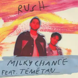 Milky Chance - Rush Ft. Teme Tan